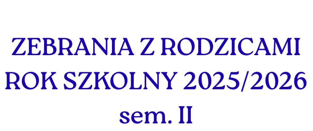 ZEBRANIA Z RODZICAMI ROK SZKOLNY 20252026 - sem. II