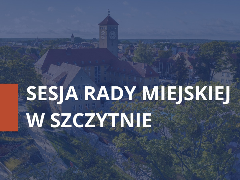 XXVIII sesja Rady Miejskiej w Szczytnie