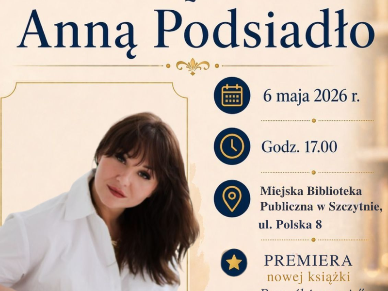 Plakat na spotkanie autorskie z Anna Podsiadło, które odbędzie sie 6 maja 2026 r. o godz. 17.00 w MBP w Szczytnie
