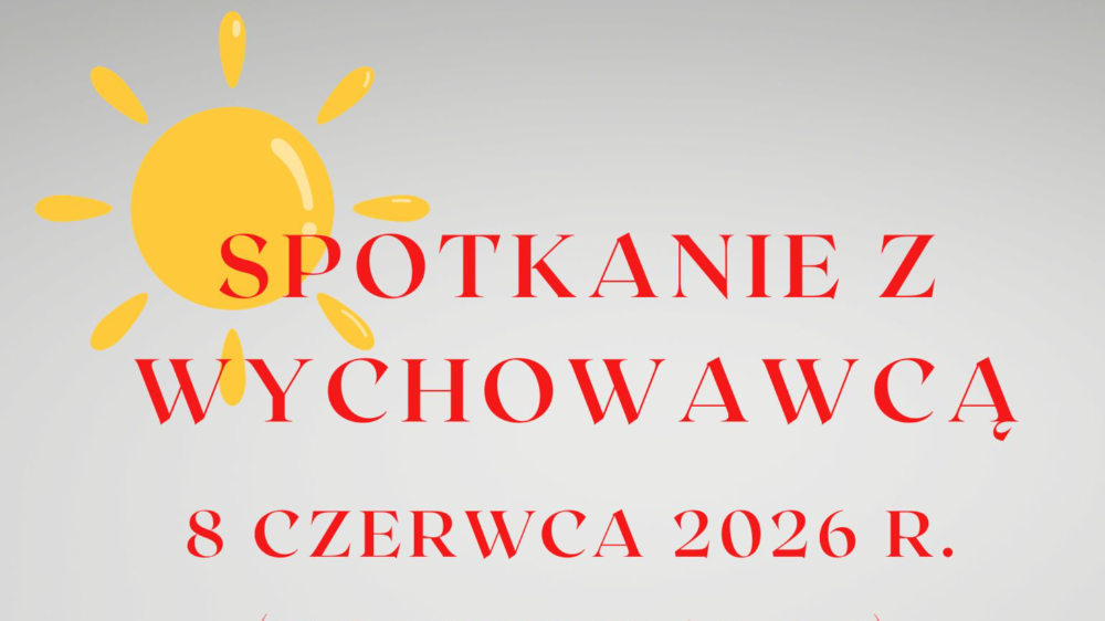 Spotkanie rodziców z wychowawcą   - 08.06.2026 r.